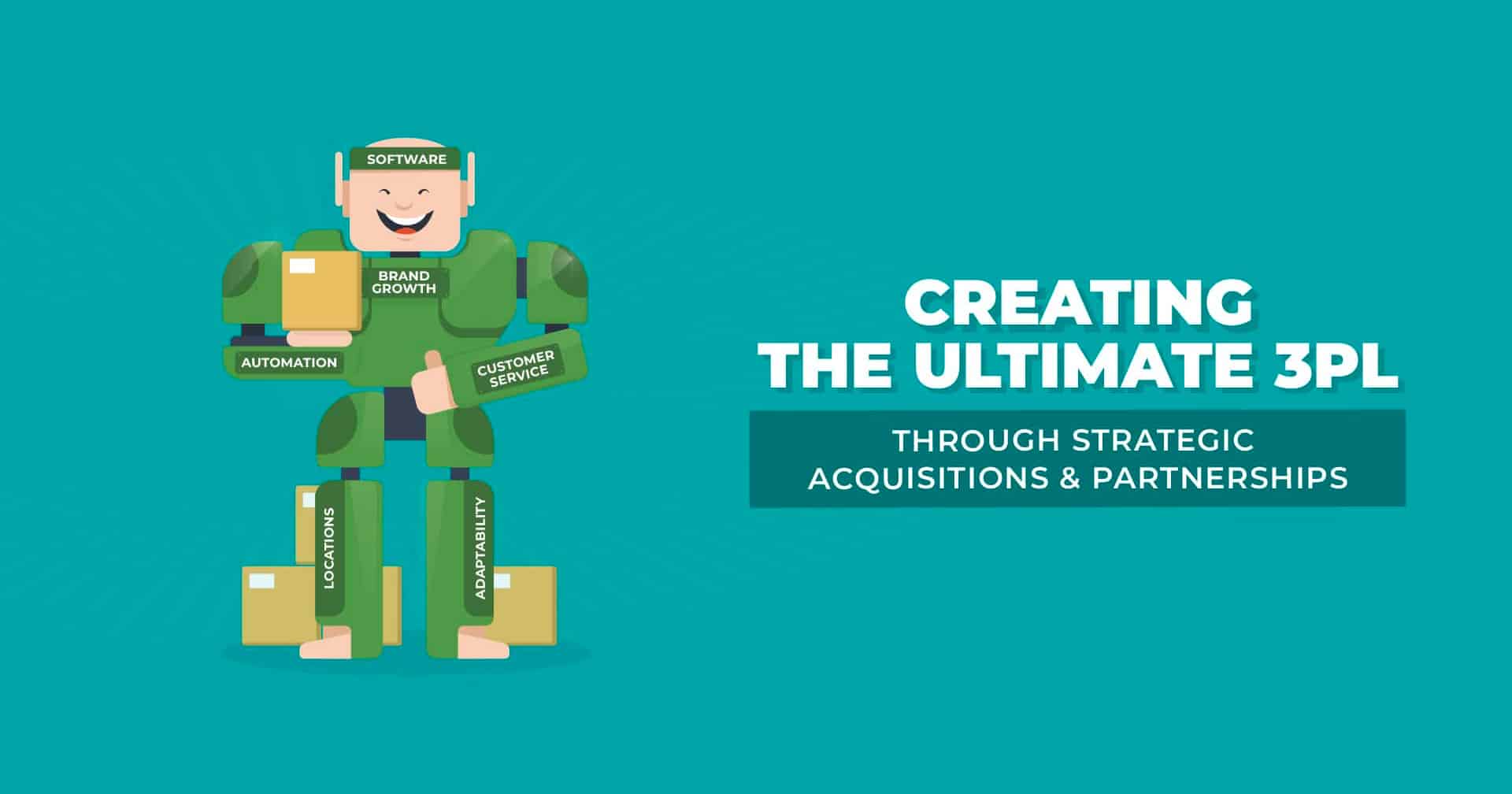 Creating the Ultimate 3PL through Strategic Acquisitions & Partnerships
