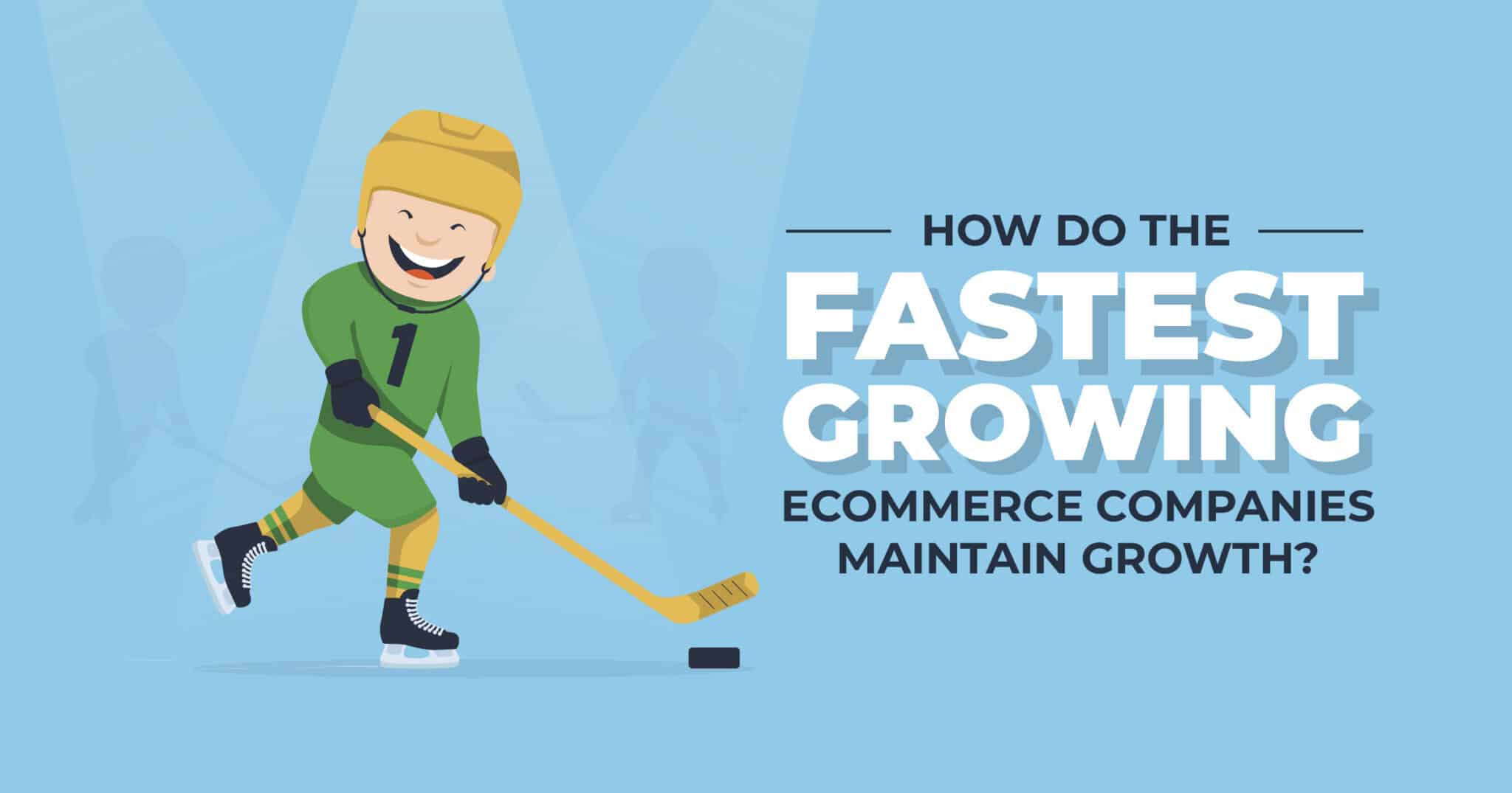 How do the fastest gorwing ecommerce companies maintain growth?