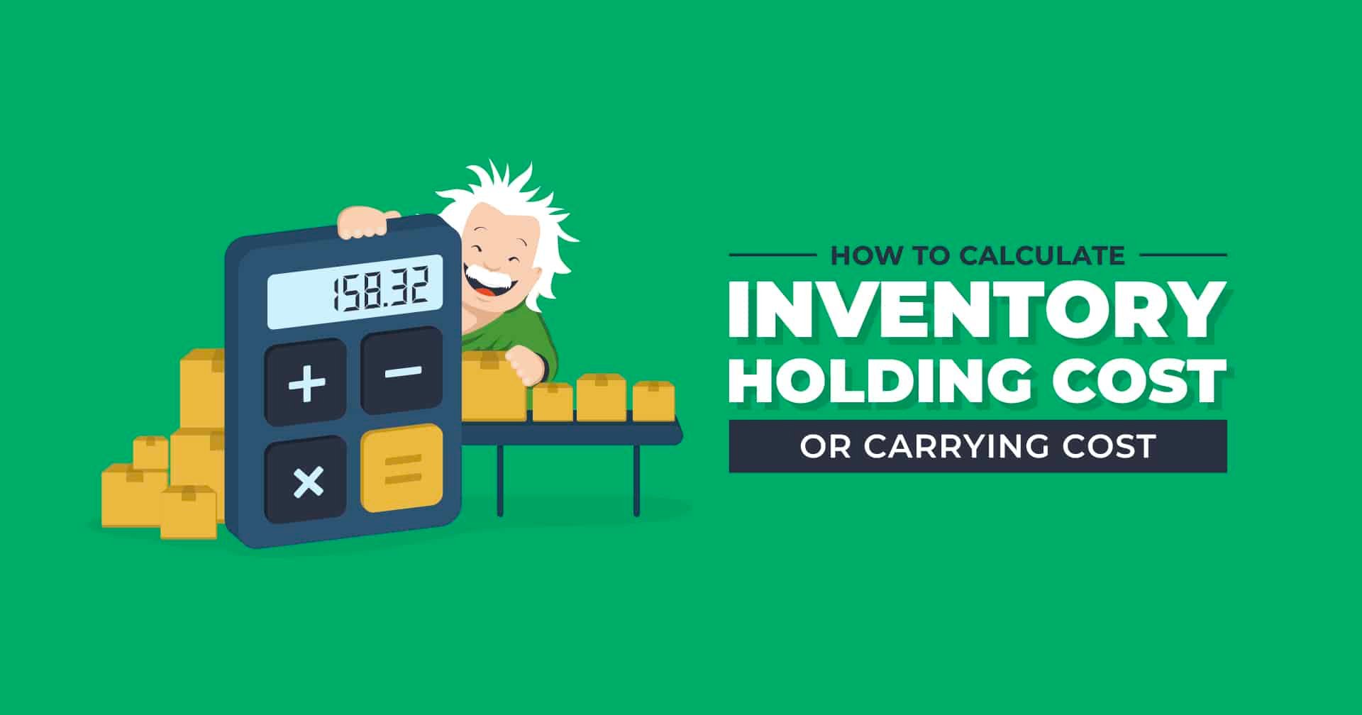 HoldingHow to Calculate Holding Costs and Carrying Costs