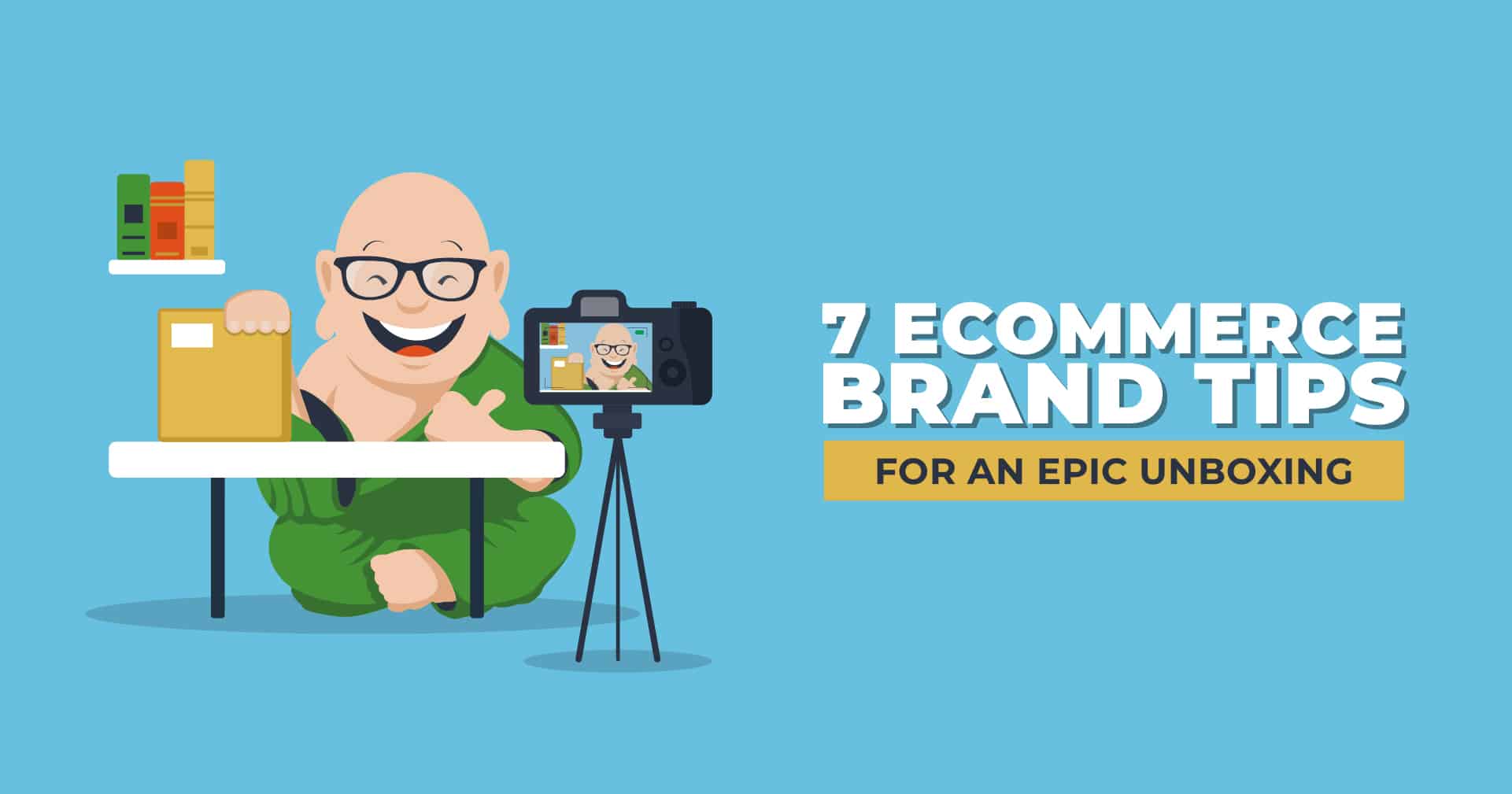 7 Ecommerce Brand Tips for an Epic Unboxing