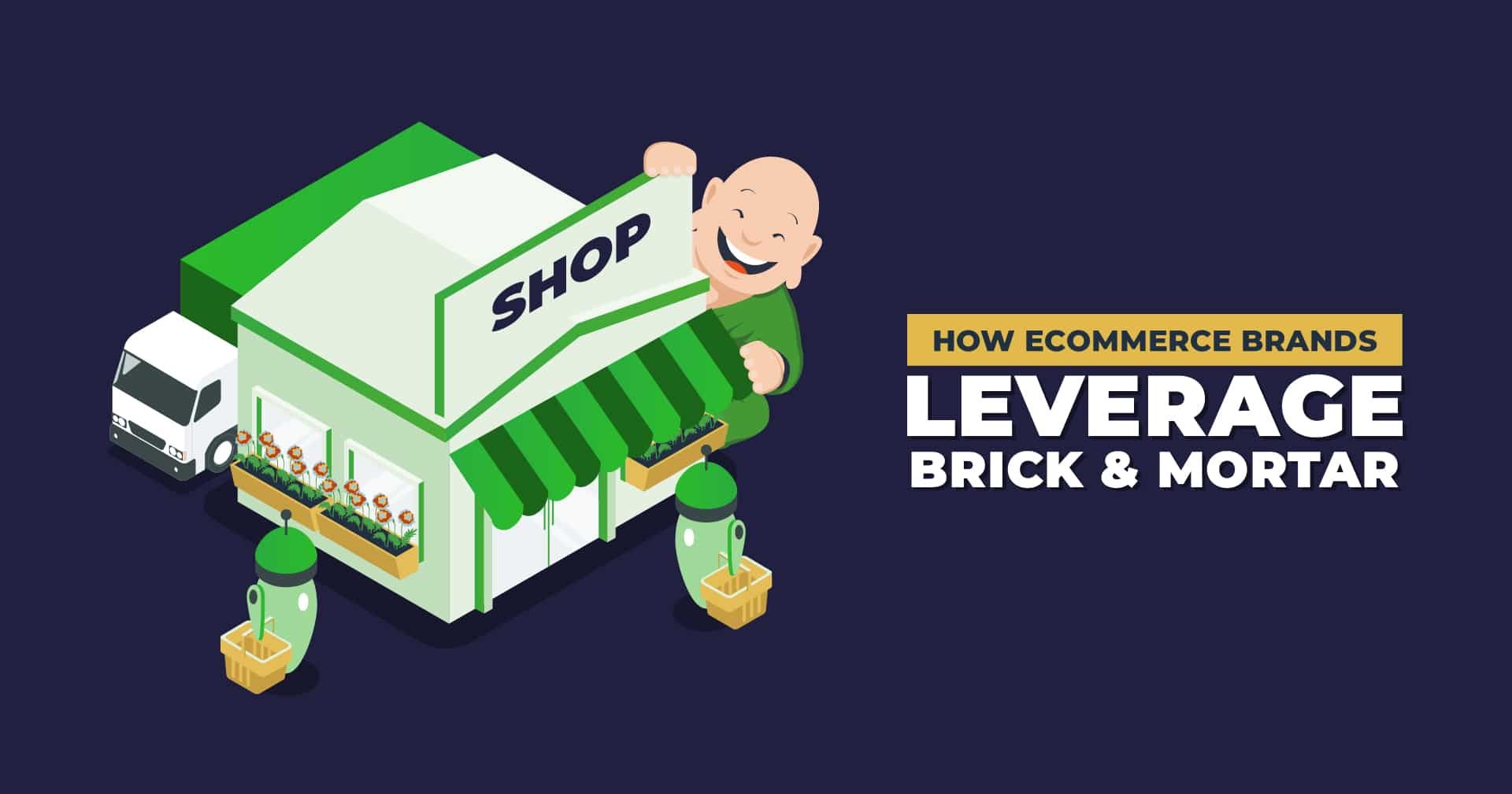 How Ecommerce Brands Leverage Brick & Mortar