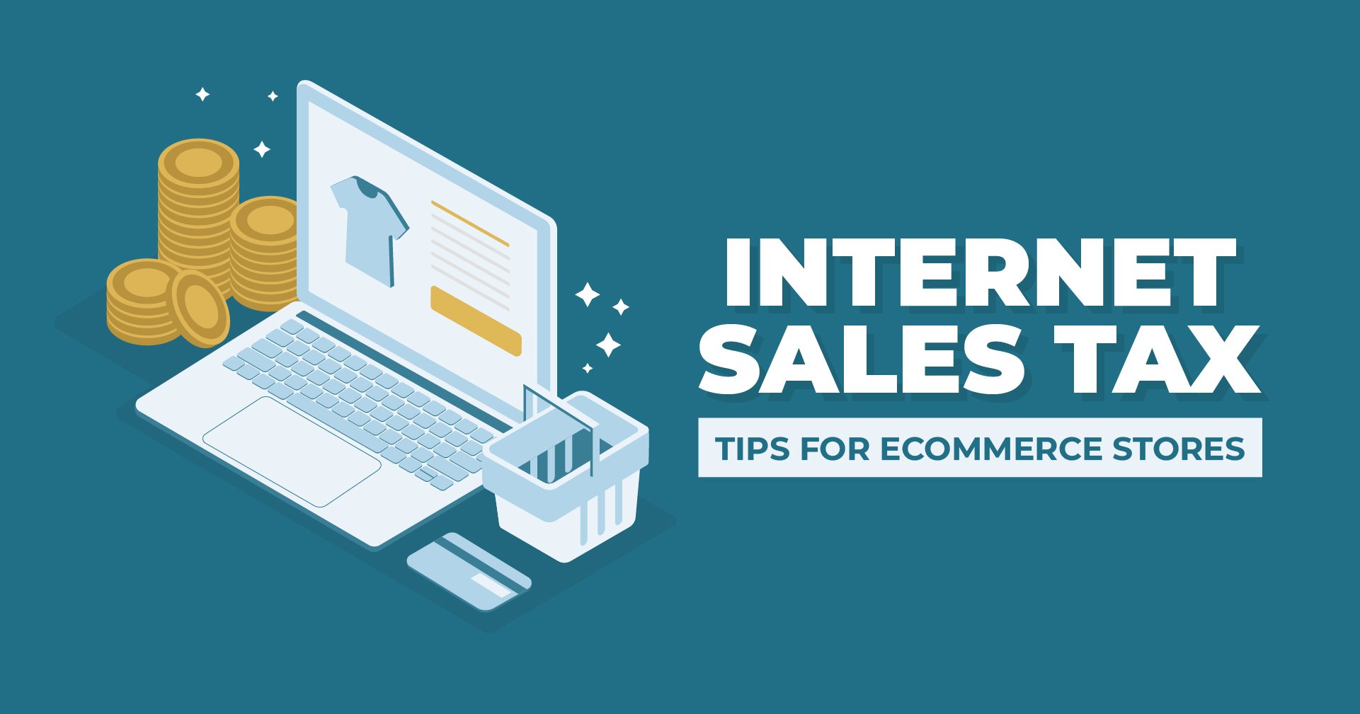Internet Sales Tax - Tips for Ecommerce Stores